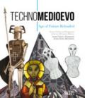 Technomedioevo. Age of future reloaded. Same visions and fragments from an alternative history-Technomedioevo. Age of future reloaded. Scene, visioni ... 1 marzo-16 giugno 2018). Ediz. bilingue