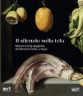 IL SILENZIO SULLA TELA. NATURA MORTA SPAGNOLA DA SANCHEZ COTAN A GOYA