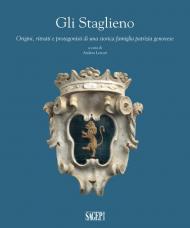 Gli Staglieno. Origini, ritratti e protagonisti di una famiglia patrizia genovese