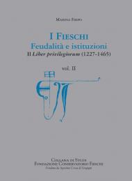 I Fieschi. Feudalità e istituzioni. Il liber privilegiorum (1227-1465). Vol. 2