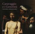Caravaggio e i Genovesi. Committenti, collezionisti, pittori. Catalogo della mostra (Genova, 14 febbraio-24 giugno 2019). Ediz. a colori