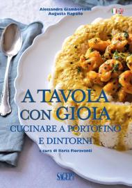 A tavola con gioia. Cucinare a Portofino e dintorni. Ediz. italiana e inglese