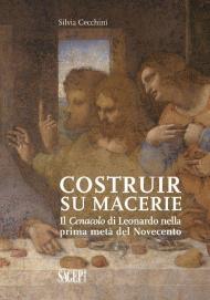 Costruir su macerie. Il Cenacolo di Leonardo nella prima metà del Novecento