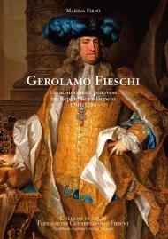 Gerolamo Fieschi. Un aristocratico genovese tra Repubblica e Impero 1701-1784