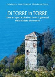 Di torre in torre. Itinerari spettacolari tra le torri genovesi della Riviera di Levante