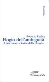 Elogio dell'ambiguità. Il lato oscuro e fertile della filosofia