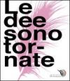 Le dee sono tornate. Catalogo della mostra in occasione del premio Pio Alferano 2012. Ediz. illustrata
