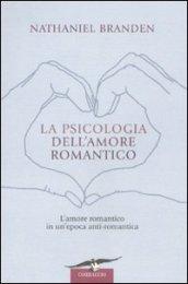 La psicologia dell'amore romantico. L'amore romantico in un'epoca antiromantica