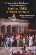 Berlino 1989. La caduta del muro. La guerra civile che ha portato alla fine del comunismo