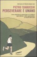 Perseverare è umano: Come aumentare la motivazione e la resilienza negli individui e nelle organizzazioni. La lezione dello sport