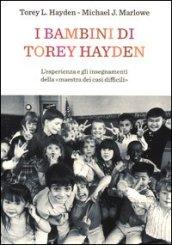 I bambini di Torey Hayden. L'esperienza e gli insegnamenti della «maestra dei casi difficili»