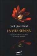 La vita serena. La pratica di meditazione buddhista nell'esperienza quotidiana