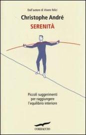 Serenità. Piccoli suggerimenti per raggiungere l'equilibrio interiore