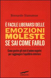 E facile liberarsi delle emozioni moleste se sai come farlo