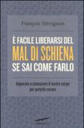 È facile liberarsi del mal di schiena se sai come farlo. Imparate a conoscere il vostro corpo per poterlo curare