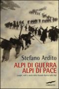 Alpi di guerra, Alpi di pace: Luoghi, volti e storie della Grande Guerra sulle Alpi