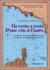 Da costa a costa-D'une cotê à l'autre. La Spezia, la Lunigiana e la Corsica. Ediz. bilingue