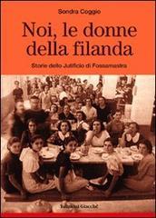 Noi, le donne della filanda. Storie dello Jutificio di Fossamastra