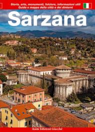 Sarzana. Guida e mappa della città e dei dintorni. Storia, arte, monumenti, folclore, informazioni utili