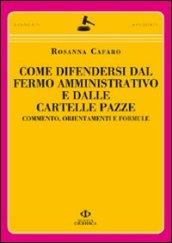 Come difendersi dal fermo amministrativo e dalle cartelle pazze. Commento, orientamento e formule