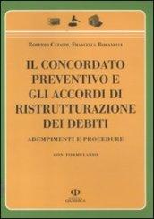 Il concordato preventivo e gli accordi di ristrutturazione dei debiti. Adempimenti e procedure. Con formulario
