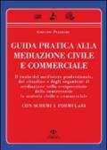 Guida pratica alla mediazione civile e commerciale. Con schemi e formulari