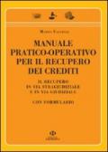 Manuale pratico-operativo per il recupero dei crediti. Il recupero in via stragiudiziale e in via giudiziale. Con formulario