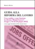 Guida alla riforma del lavoro. Cosa cambia e come funziona la riforma «Monti Fornero»