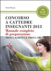 Concorso a cattedre insegnanti 2013. Manuale completo di preparazione Prova scritta e prova orale