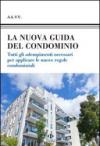 La nuova guida del condominio. Tutti gli adempimenti necessari per applicare le nuove regole condominiali