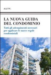 La nuova guida del condominio. Tutti gli adempimenti necessari per applicare le nuove regole condominiali