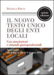 Il nuovo testo unico degli enti locali. Con annotazioni e rimandi giurisprudenziali. Aggiornato alla Legge n. 64 del 6 giugno 2013