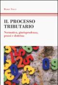 Il processo tributario. Normativa, giurisprudenza, prassi e dottrina