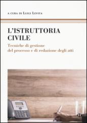 L'istruttoria civile. Tecniche di gestione del processo e di redazione degli atti