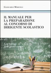 Il manuale di preparazione al concorso dirigente scolastico. Con esempi delle prove scritte