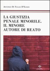 La giustizia penale minorile. Il minore autore di reato