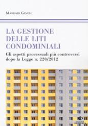 Le gestioni delle liti condominiali. Gli aspetti processuali più controversi dopo la Legge n. 220/2012