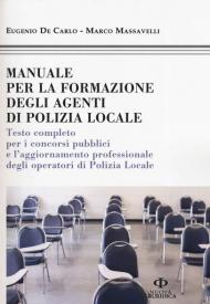 Manuale formazione degli agenti di polizia locale. Testo completo per i concorsi pubblici e l'aggiornamento professionale degli operatori di polizia locale