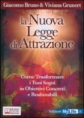 LA NUOVA LEGGE DI ATTRAZIONE. Come Mettere in Pratica la Legge di Attrazione e Trasformare i Tuoi Sogni in Obiettivi Concreti e Realizzabili: Legge dell'Attrazione ... in Pratica. Strumenti e Guida Step by Step.