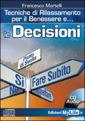 Le decisioni. Tecniche di rilassamento per il benessere. Con CD Audio