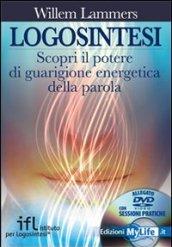 Logosintesi. Scopri il potere di guarigione energetica della parola. Con DVD