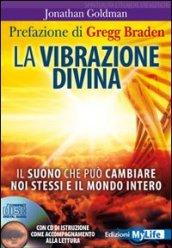 La vibrazione divina. Il suono che può cambiare noi stessi e il mondo intero. Con CD Audio