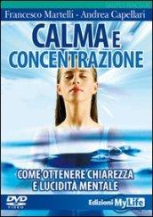 Calma e concentrazione. Come ottenere chiarezza e lucidità mentale. Con DVD