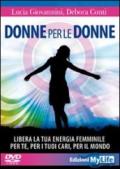 Donne per le donne. Libera la tua energia femminile per te, per i tuoi cari, per il mondo. Con 2 DVD