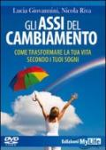 Gli assi del cambiamento. Come trasformare la tua vita secondo i tuoi sogni. DVD