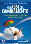 Gli assi del cambiamento. Come trasformare la tua vita secondo i tuoi sogni. DVD