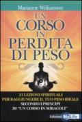 Un corso in perdita di peso. 21 lezioni spirituali per raggiungere il tuo peso ideale secondo i principi di «un corso in miracoli»