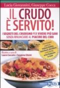 Il crudo è servito! I segreti del crudismo per vivere più sani senza rinunciare al piacere del cibo