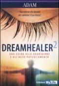 Dreamhealer 2. Una guida alla guarigione e all'auto-potenziamento