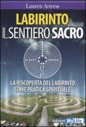 Labirinto - Il Sentiero Sacro. La riscoperta del Labirinto come Pratica Spirituale